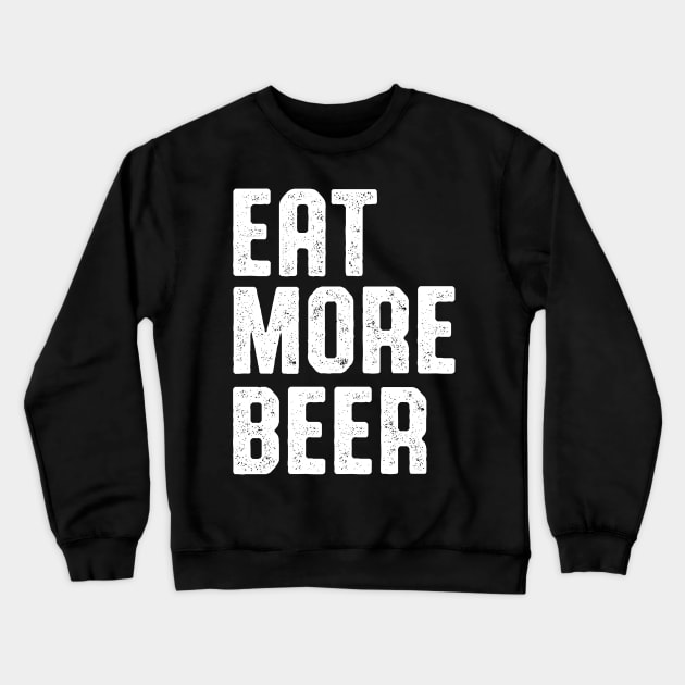 EAT MORE BEER SHIRT Crewneck Sweatshirt by Zanzibar